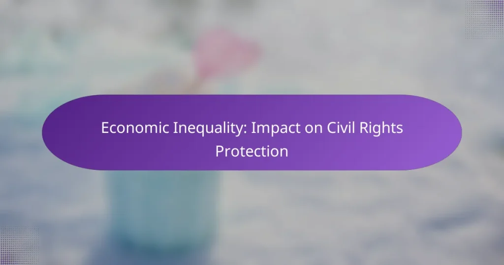 Economic Inequality: Impact on Civil Rights Protection