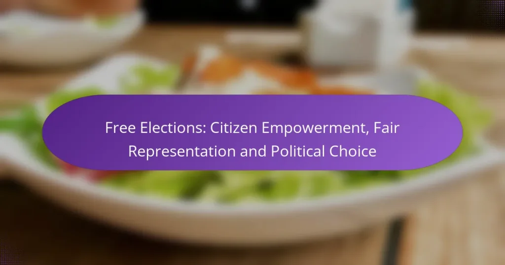 Free Elections: Citizen Empowerment, Fair Representation and Political Choice