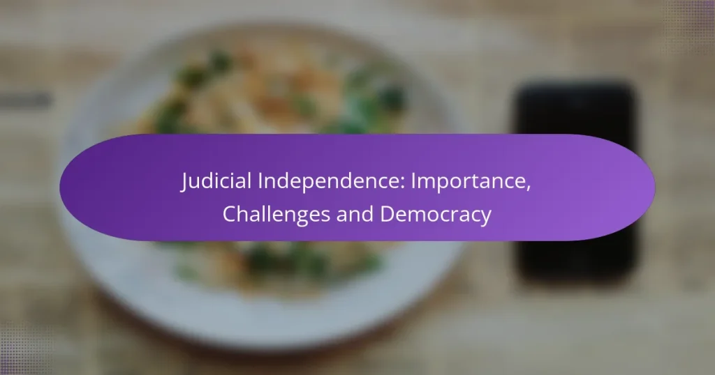 Judicial Independence: Importance, Challenges and Democracy