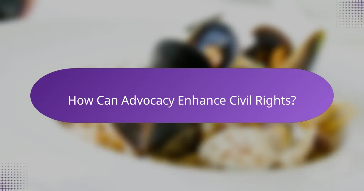 How Can Advocacy Enhance Civil Rights?