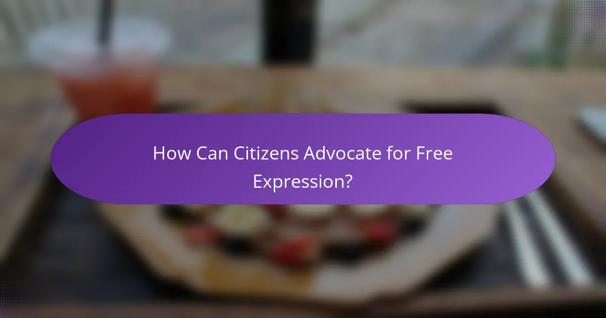 How Can Citizens Advocate for Free Expression?