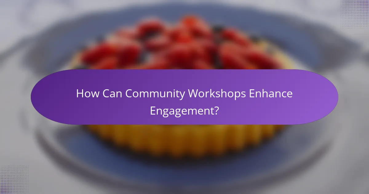 How Can Community Workshops Enhance Engagement?