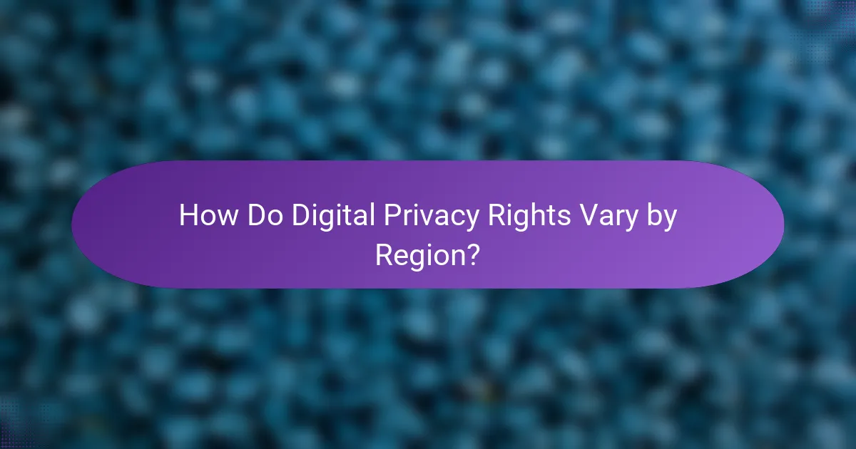 How Do Digital Privacy Rights Vary by Region?