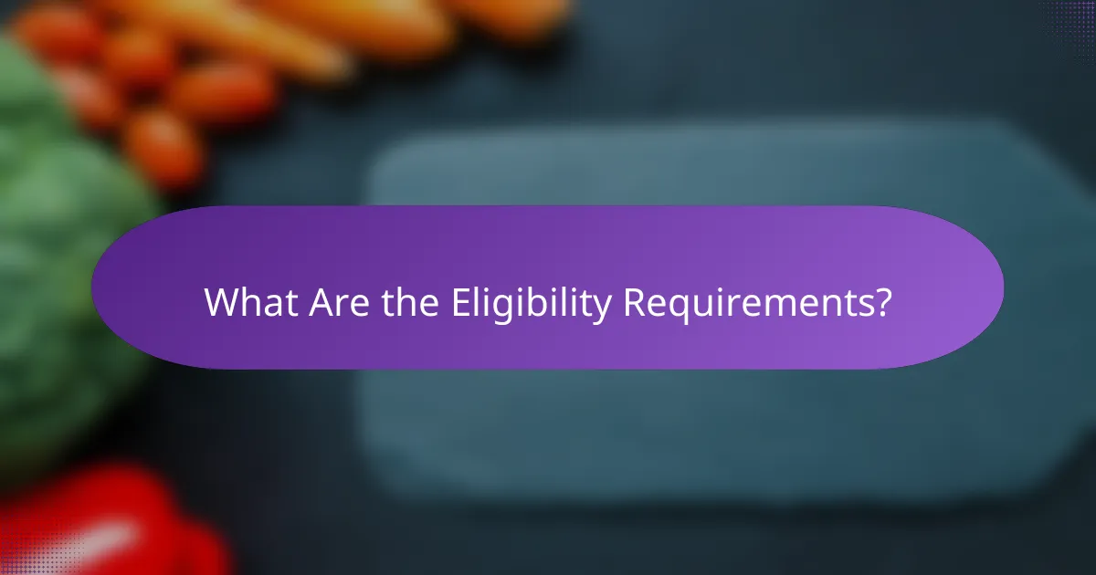 What Are the Eligibility Requirements?