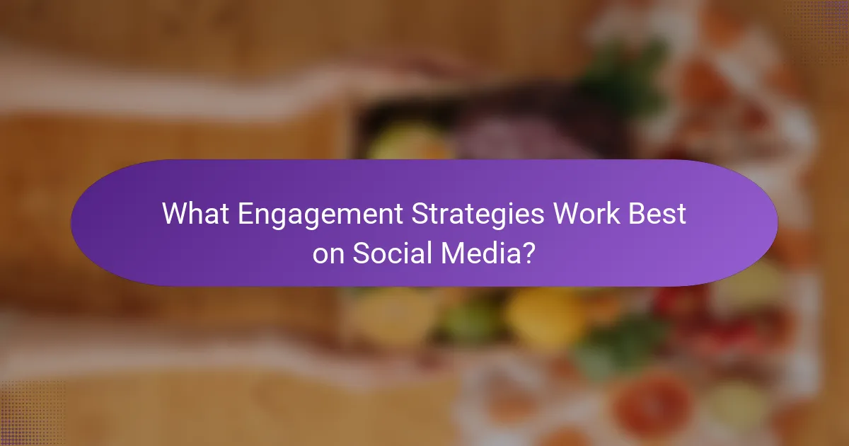What Engagement Strategies Work Best on Social Media?